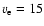 $v_{\rm {e}} = 15$