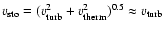 $v_{\rm {sto}}=({v_{\rm {turb}}^{2}+v_{\rm {therm}}^{2}})^{0.5}\approx v_{\rm {turb}}$