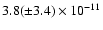 $3.8(\pm3.4) \times 10^{-11}$