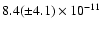 $8.4(\pm4.1) \times 10^{-11}$