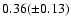 $0.36(\pm0.13)$