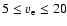 $5 \leq v_{{\rm e}} \leq 20$