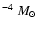 $^{-4}~M_{\odot}$