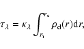 \begin{displaymath}
\tau_{\lambda} = \kappa_{\lambda} \int^{r_{\rm e}}_{r_{\rm i}} \rho_{\rm d}(r) {\rm d}r,
\end{displaymath}