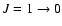 $J = 1 \rightarrow 0$