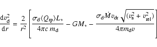 \begin{displaymath}
\frac{{\rm d}v_{{\rm d}}^{2}}{{\rm d}r} = \frac{2}{r^2} \lef...
...\rm s}}^{2} + v_{{\rm rel}}^{2})}}{4 \pi m_{{\rm d}} v}\right]
\end{displaymath}