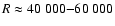 $R \approx 40~000{-}60~000$