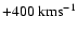 $+400
~{\rm kms}^{-1}$