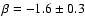 $\beta =-1.6 \pm 0.3$