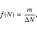 \begin{displaymath}f(N)=\frac{m}{\Delta N},
\end{displaymath}