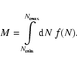 \begin{displaymath}M = \int \limits_{N_{\rm min}}^{N_{\rm max}}{\rm d}N~f(N) .
\end{displaymath}