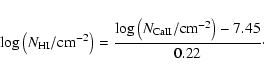 \begin{displaymath}\log \left(N_{\rm HI}/{\rm cm}^{-2}\right) = \frac{\log \left(N_{\rm CaII}/{\rm cm}^{-2}\right)-7.45}{0.22}\cdot
\end{displaymath}