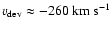 $v_{\rm dev}\approx -260~ {\rm km~s}^{-1}$