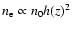 $n_{\rm e} \propto n_{0} h(z)^{2}$