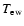 $T_{\rm ew}$