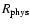 $R_{\rm phys}$
