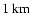 $1~{\rm km}$