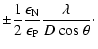 $\displaystyle \pm\frac{1}{2}\frac{\epsilon_{\rm N}}{\epsilon_{\rm P}}\frac{\lambda}{D~\mbox{cos}~\theta}\cdot$