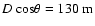 $D~\mbox{cos}\theta=130~{\rm m}$