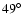 $49{^{\circ}}$