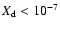 $X_{\rm {d}}<10^{-7}$