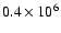$0.4\times 10^6$