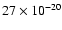 $27\times 10^{-20}$