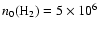 $n_0({\rm {H}_2})=5\times 10^6$