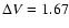 $\Delta V= 1.67$