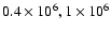 $0.4\times10^6, 1\times10^6$