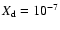 $X_{\rm d}=10^{-7}$