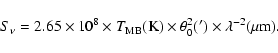 \begin{displaymath}S_{\nu} = 2.65 \times 10^{8} \times T_{\rm MB} ({\rm K}) \times
\theta_0^2(') \times \lambda^{-2} (\mu {\rm m}).
\end{displaymath}