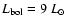 $L_{\rm {bol}}=9~L_{\odot}$