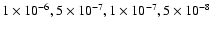 $1\times10^{-6}, 5\times10^{-7},
1\times10^{-7}, 5\times10^{-8}$