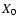 $X_{\rm {0}}$