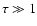 $\tau \gg 1$
