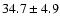 $ 34.7 \pm 4.9 $