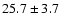 $ 25.7 \pm 3.7 $