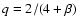 $q = 2 / (4 + \beta)$