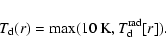 \begin{displaymath}T_{\rm d}(r) = \max(10~{\rm K}, T_{\rm d}^{\rm rad}[r]).
\end{displaymath}