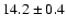 $ 14.2 \pm 0.4 $