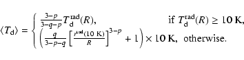 \begin{displaymath}\langle T_{\rm d} \rangle = \left\{
\begin{array}{ll}
\frac{...
...ght) \times 10~{\rm K} , & {\rm otherwise}.
\end{array}\right.
\end{displaymath}
