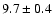 $ 9.7 \pm 0.4 $