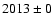 $ 2013 \pm 0 $