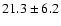 $ 21.3 \pm 6.2 $