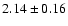 $2.14 \pm 0.16 $