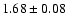 $ 1.68 \pm 0.08 $