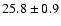 $ 25.8 \pm 0.9 $