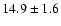 $ 14.9 \pm 1.6 $