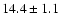 $ 14.4 \pm 1.1 $